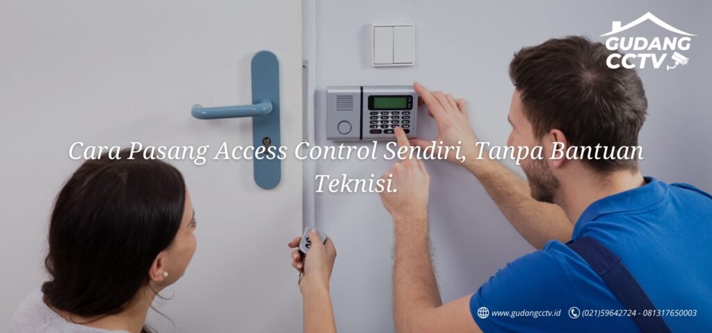 Cara Pasang Access Control Sendiri, Tanpa Bantuan Teknisi.