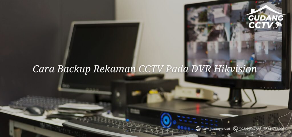 Cara Backup Rekaman CCTV Pada DVR Hikvision