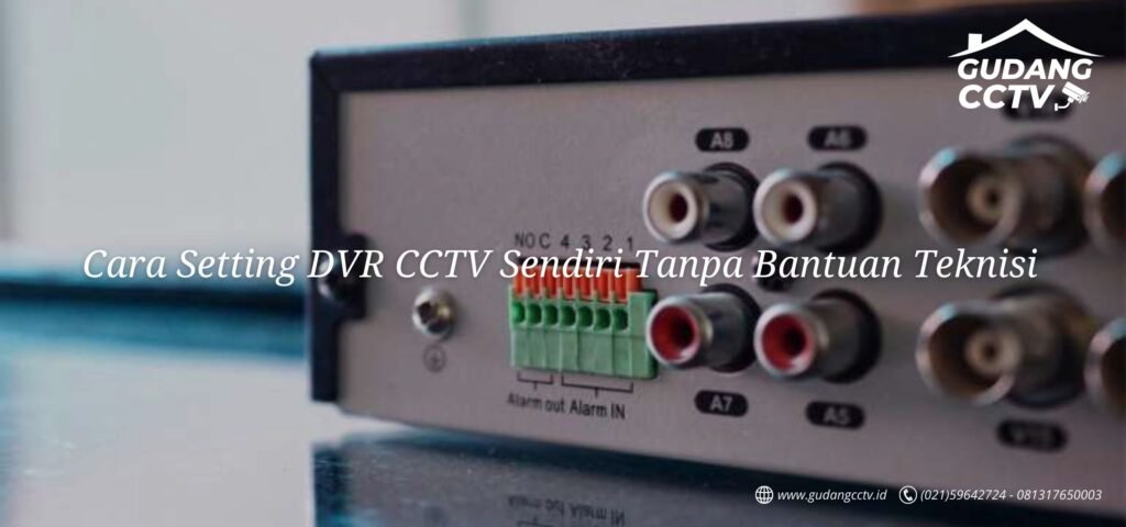 Cara Setting DVR CCTV Sendiri Tanpa Bantuan Teknisi