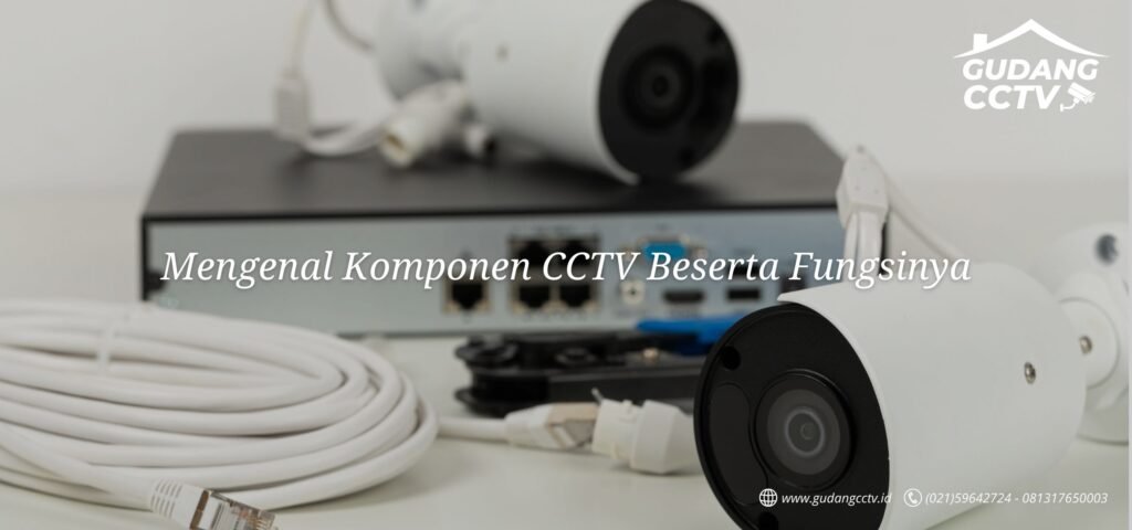 Mengenal Komponen CCTV Beserta Fungsinya