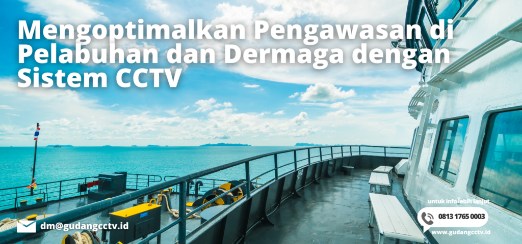 Mengoptimalkan Pengawasan di Pelabuhan dan Dermaga dengan Sistem CCTV