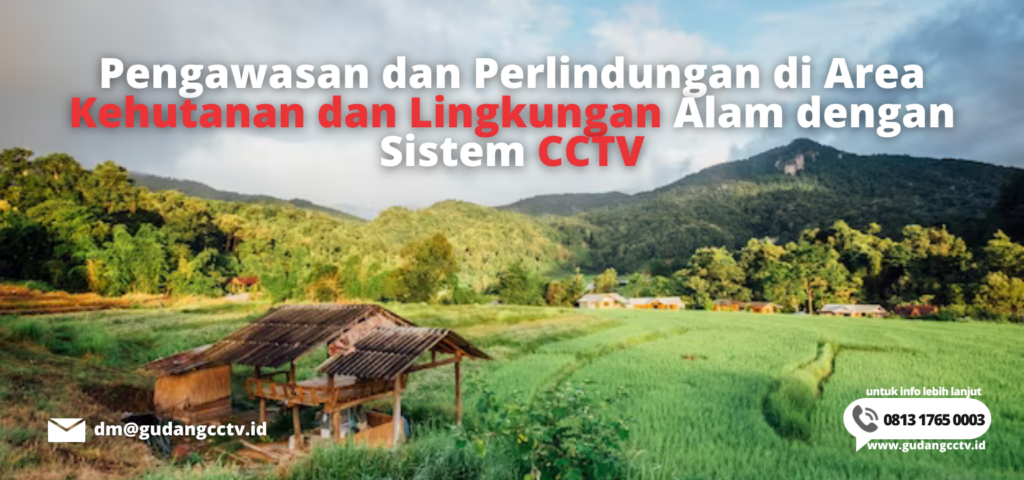 Pengawasan dan Perlindungan di Area Kehutanan dan Lingkungan Alam dengan Sistem CCTV