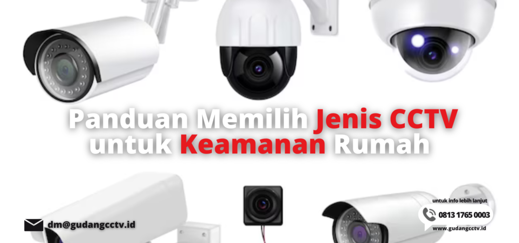 Panduan Memilih Jenis CCTV untuk Keamanan Rumah