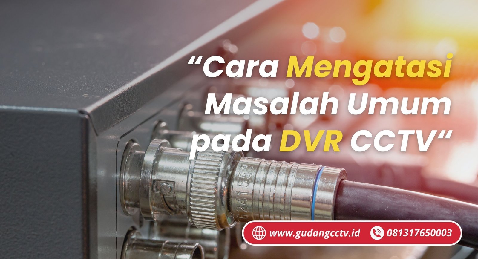 https://gudangcctv.id/cara-mengatasi-masalah-umum-pada-dvr-cctv/